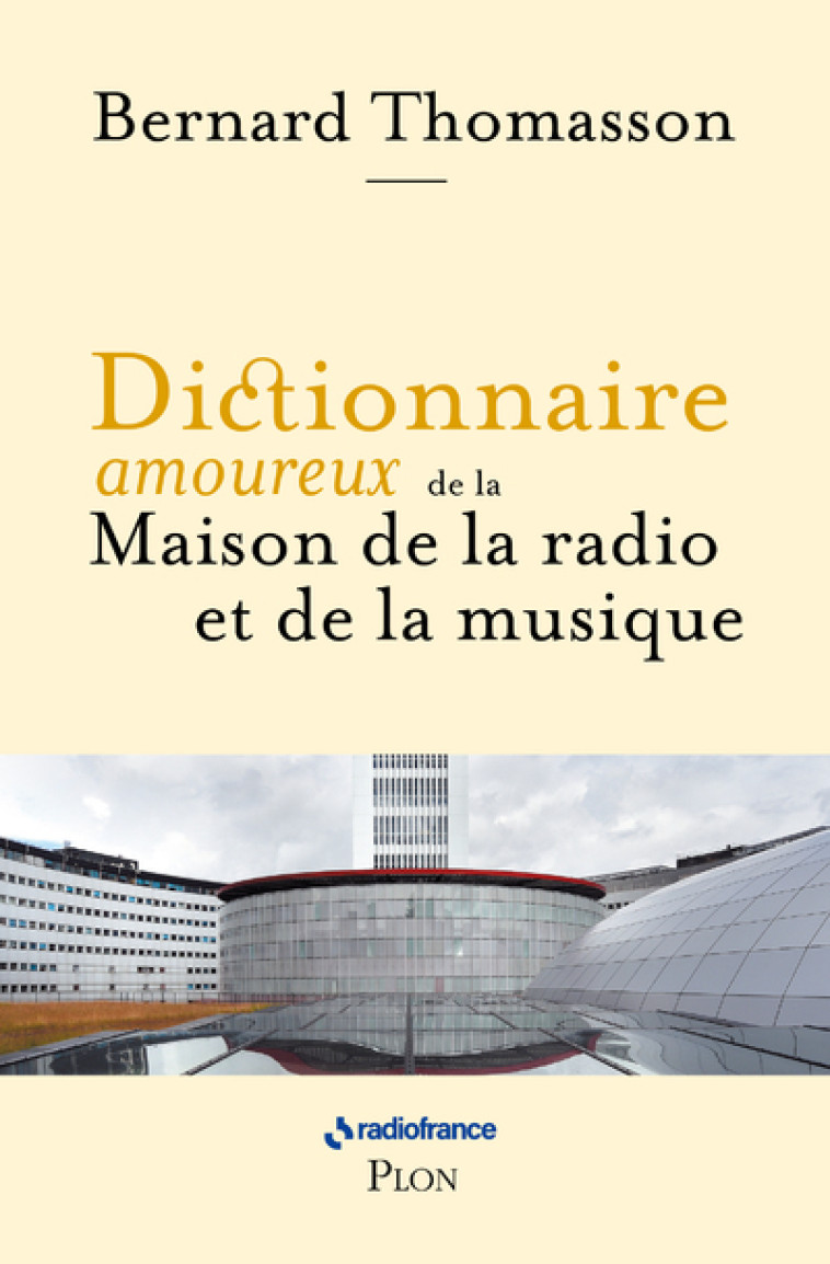 Dictionnaire amoureux de la Maison de la Radio et de la Musique - Bernard Thomasson - PLON