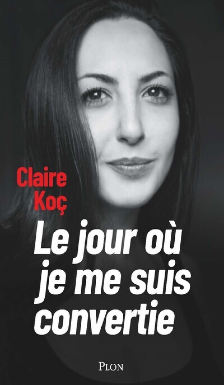 Le jour où je me suis convertie - Claire Koc - PLON