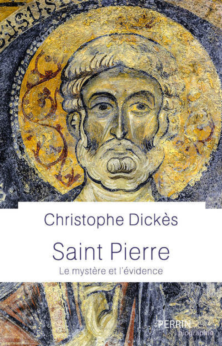 Saint Pierre - Le mystère et l'évidence - Christophe Dickès - PERRIN