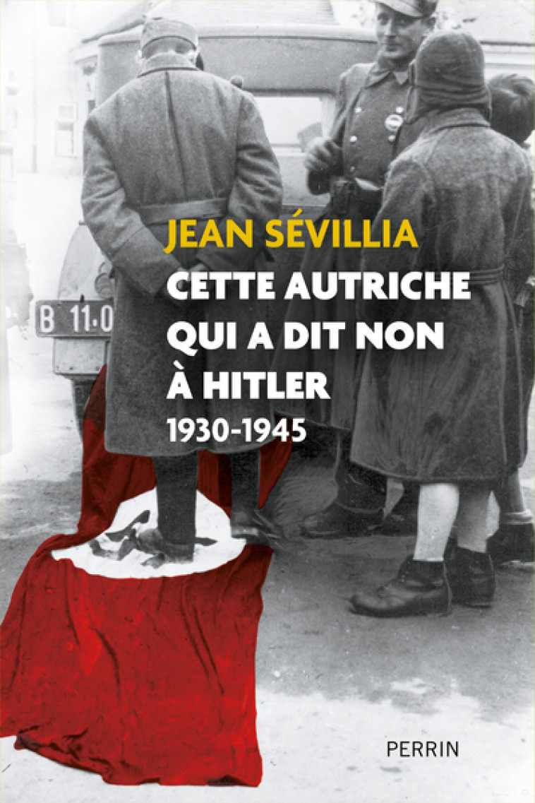 Cette Autriche qui a dit non à Hitler 1930-1945 - Jean Sévillia - PERRIN