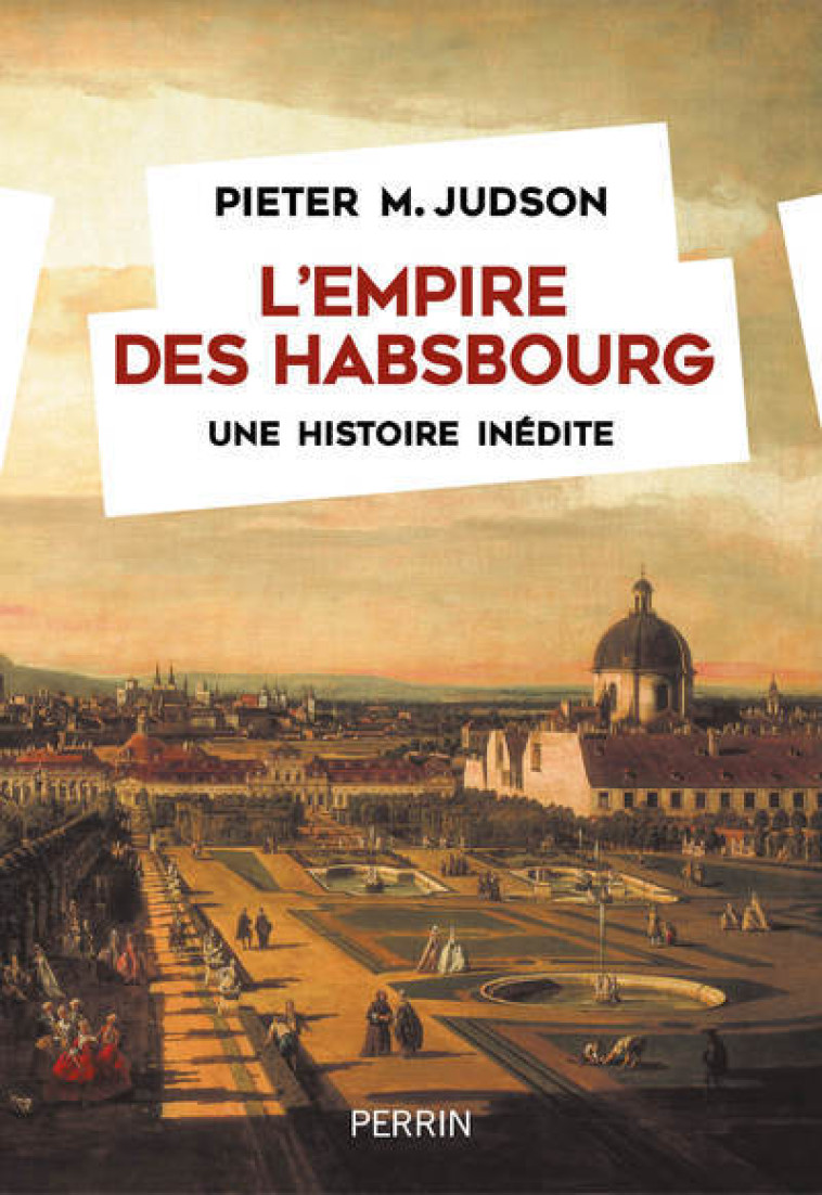 L'Empire des Habsbourg - Une histoire inédite - Pieter M. Judson - PERRIN