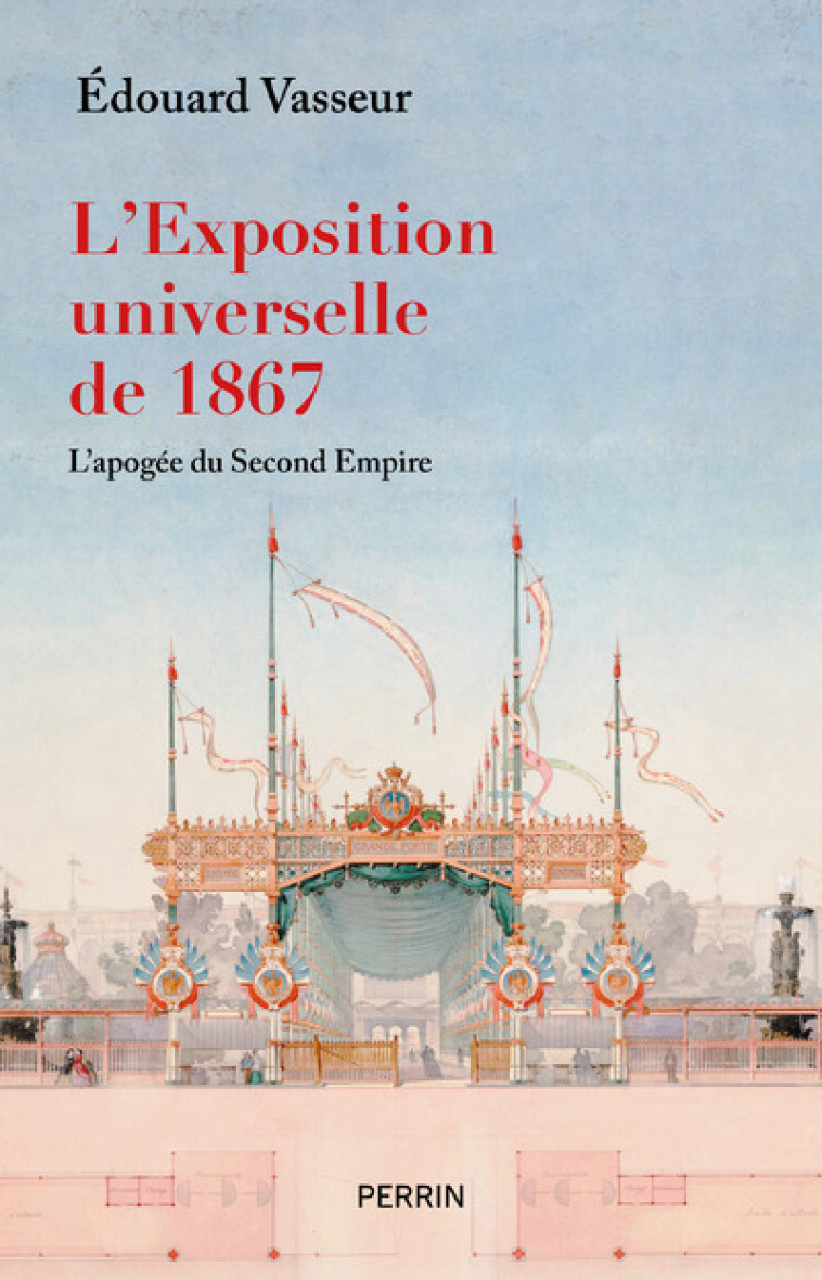 L'exposition universelle de 1867, l'apogée du Second Empire - Edouard Vasseur - PERRIN