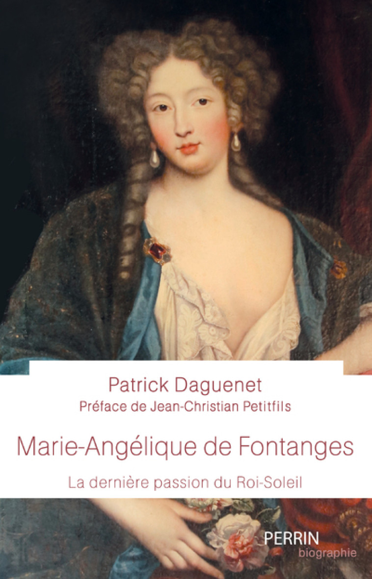 Marie-Angélique de Fontanges - La dernière passion du Roi-Soleil - Patrick Daguenet - PERRIN