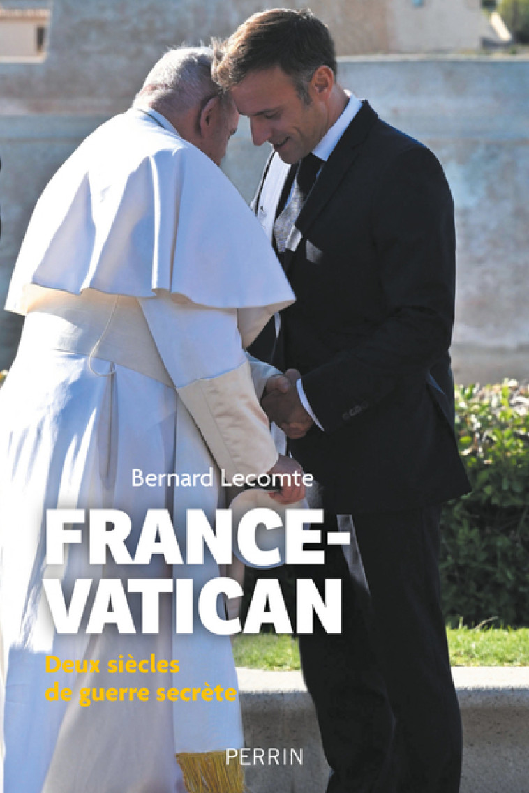 France-Vatican - Deux siècles de guerre secrète - Bernard Lecomte - PERRIN