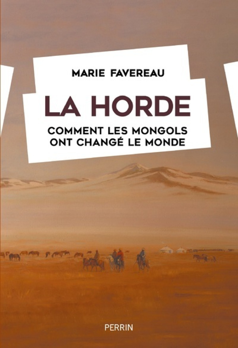 La Horde - Comment les Mongols ont changé le monde - Marie Favereau - PERRIN