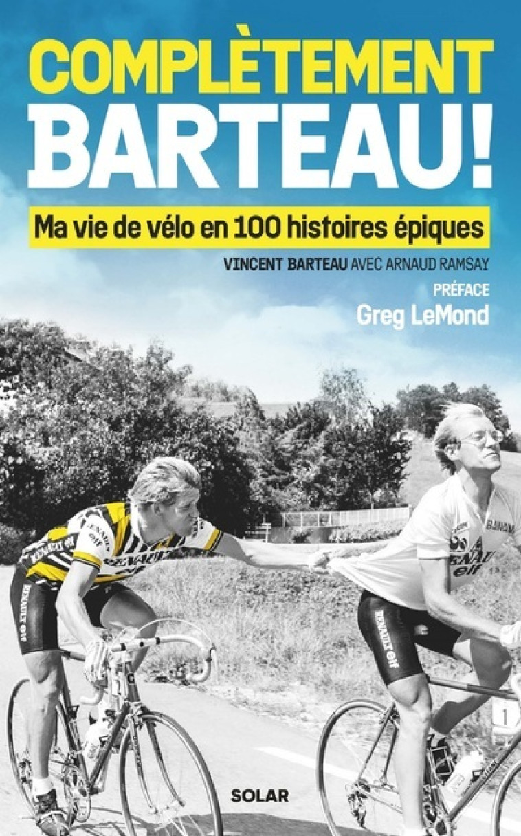 Complètement Barteau ! - Ma vie de vélo en 100 histoires épiques - Vincent BARTEAU - SOLAR