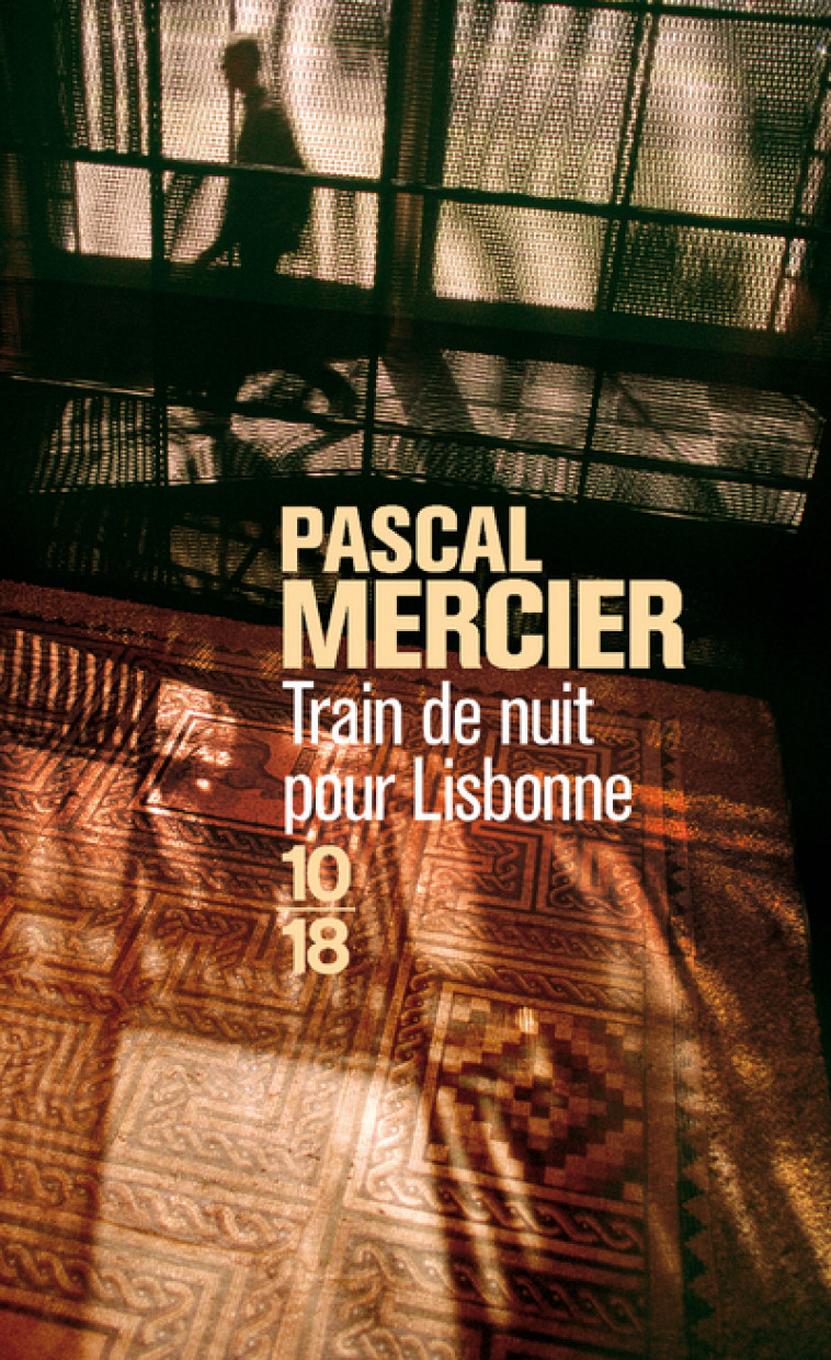 Train de nuit pour Lisbonne - Pascal Mercier - 10 X 18