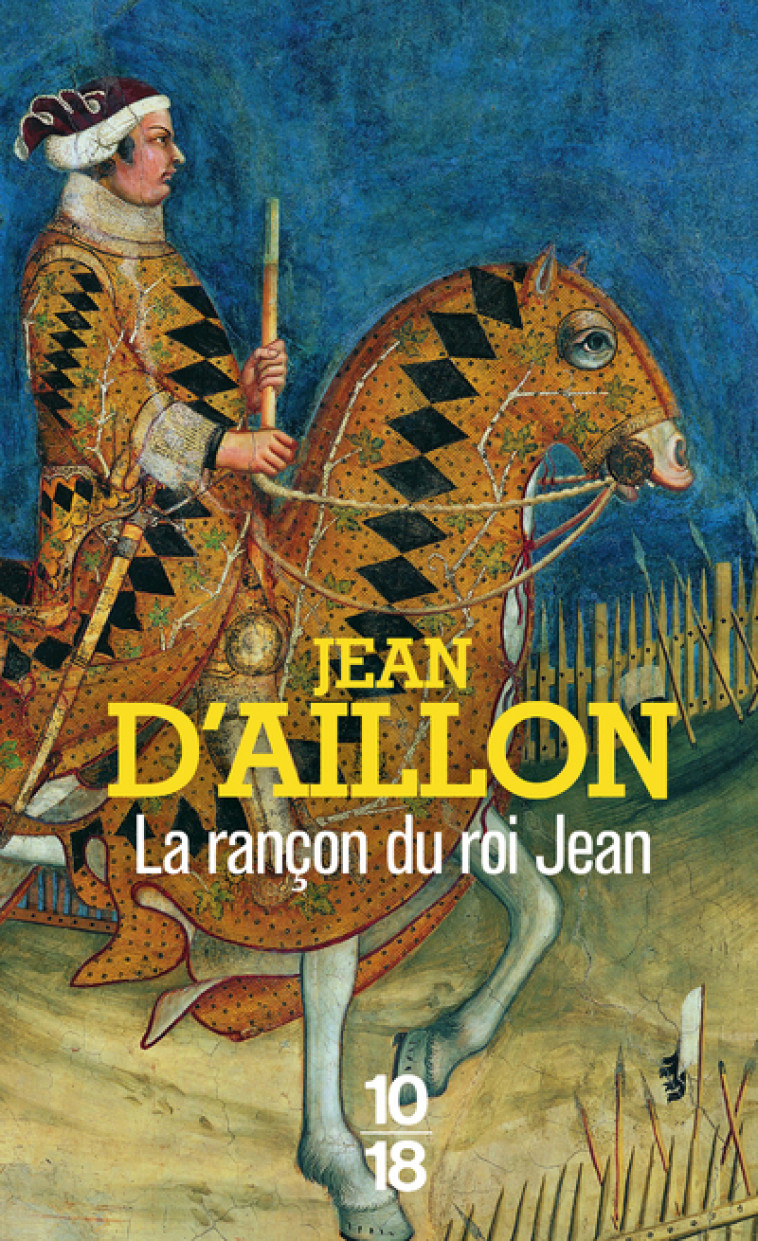 La Rançon du roi Jean - Récits du temps de Charles V - Jean d' Aillon - 10 X 18