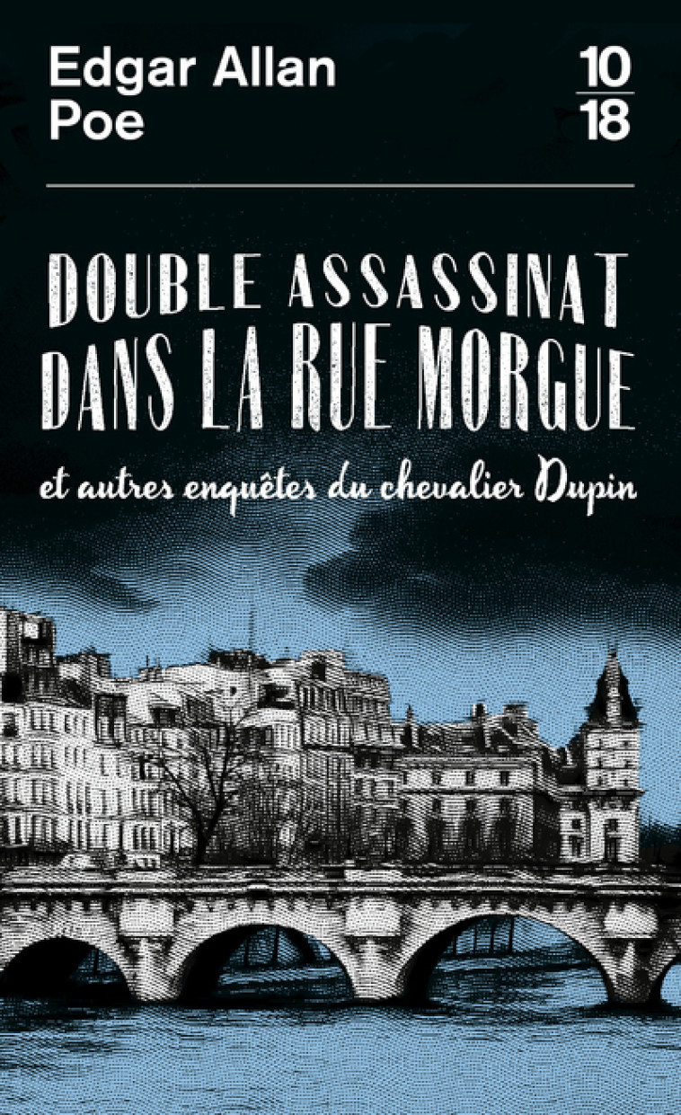 Double assassinat dans la rue Morgue et autres enquêtes du chevalier Dupin - Edgar Allan Poe - 10 X 18