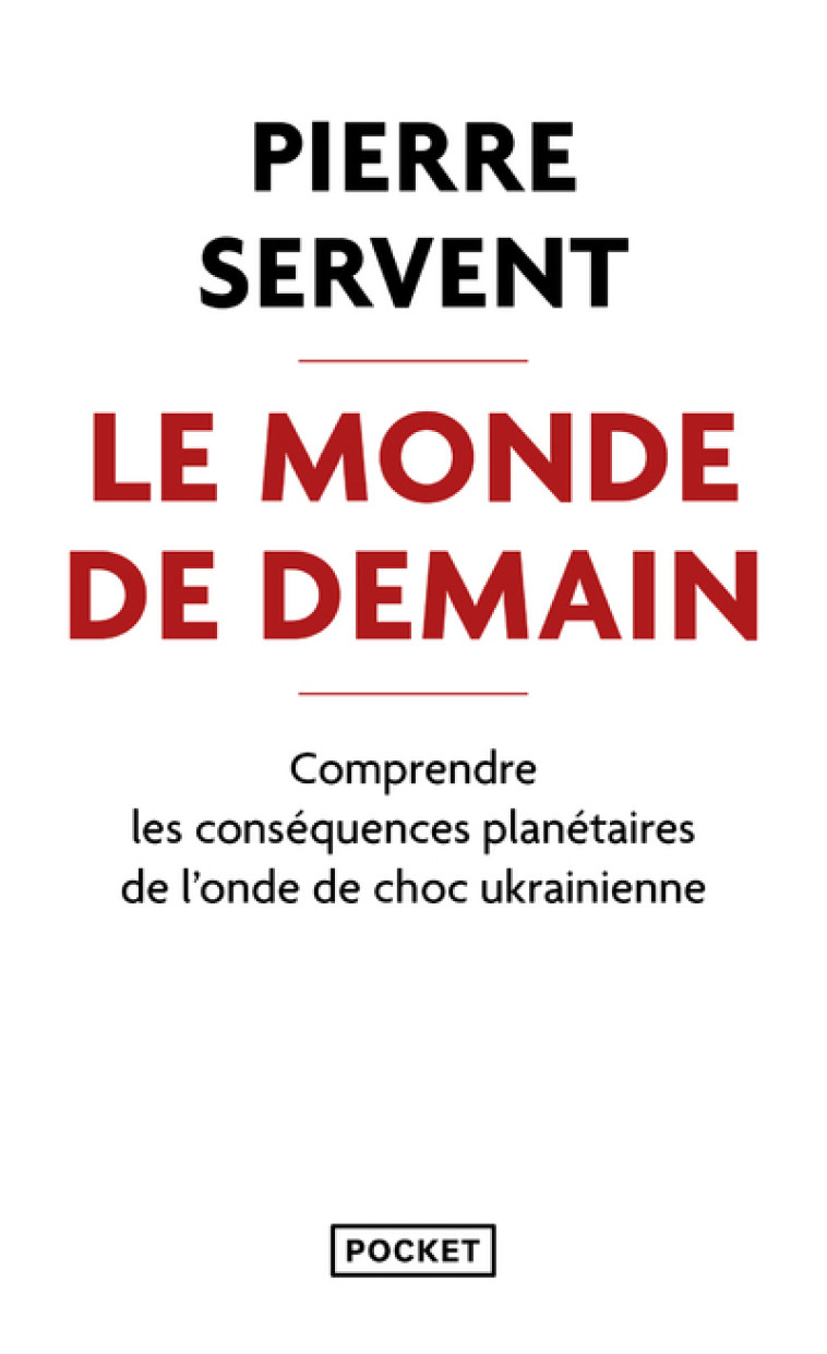 Le Monde de demain - Comprendre les conséquences planétaires de l'onde de choc ukrainienne - Pierre Servent - POCKET