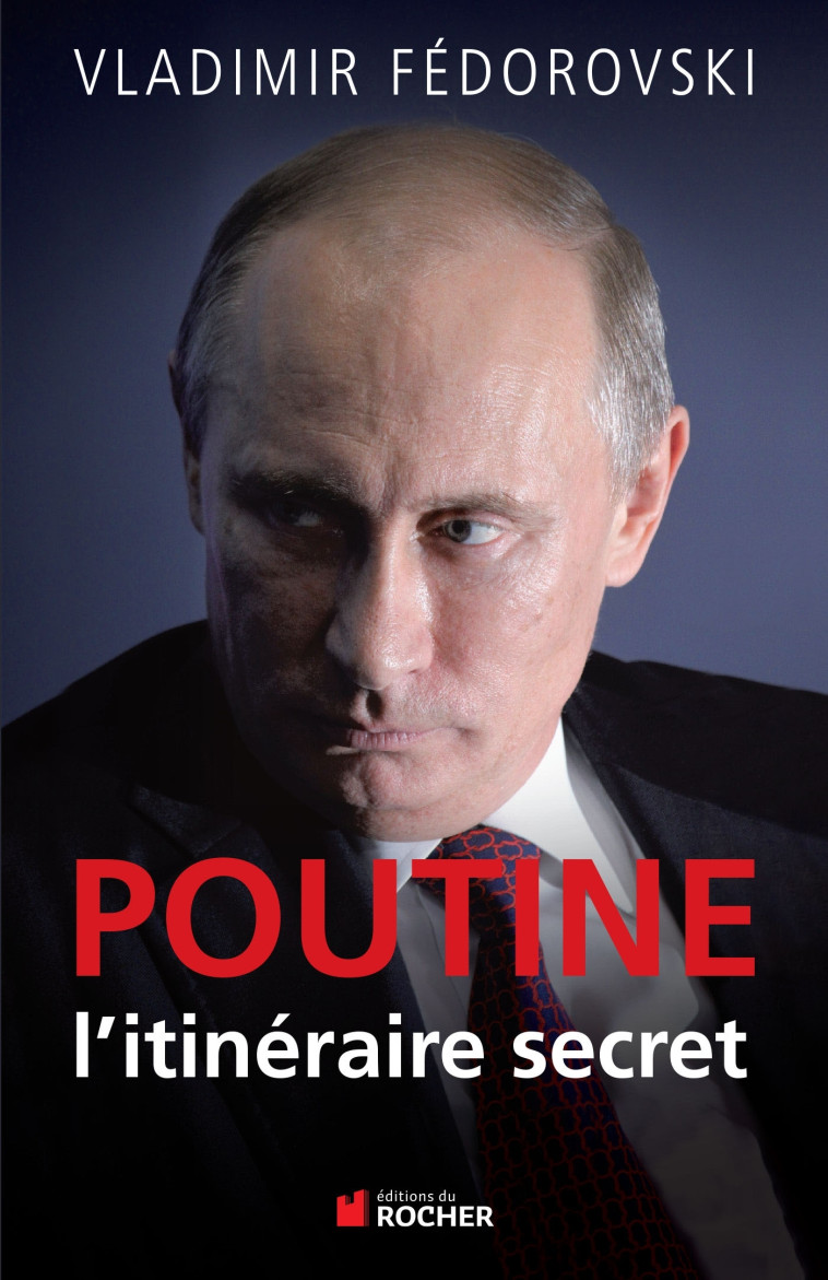 Poutine, l'itineraire secret - Vladimir Fédorovski - DU ROCHER