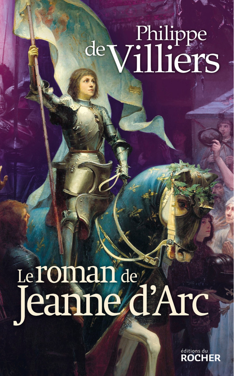 Le roman de Jeanne d'Arc - Philippe de Villiers - DU ROCHER