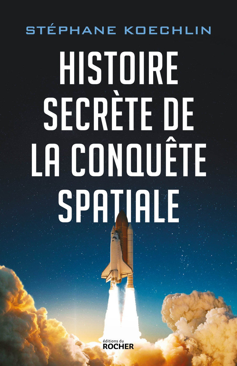 Histoire secrète de la conquête spatiale - Stephane Koechlin - DU ROCHER