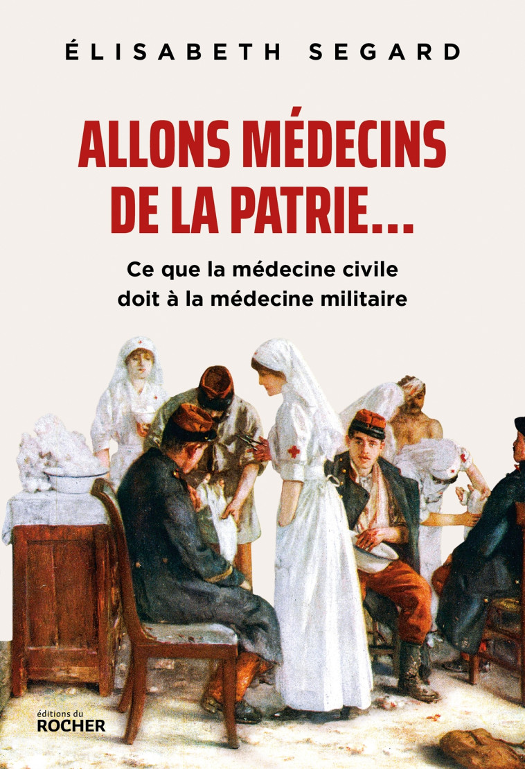 Allons médecins de la patrie... - Élisabeth Segard - DU ROCHER