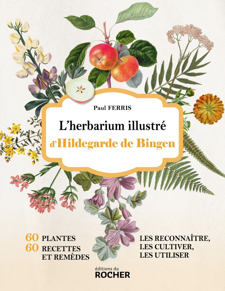 L'herbarium illustré d'Hildegarde de Bingen - Paul Ferris - DU ROCHER