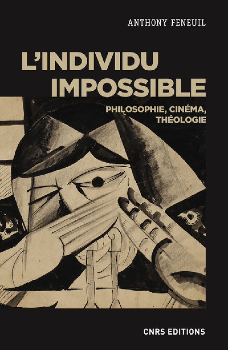 L'individu impossible - Philosophie, cinéma, théologie - Anthony Feneuil - CNRS EDITIONS