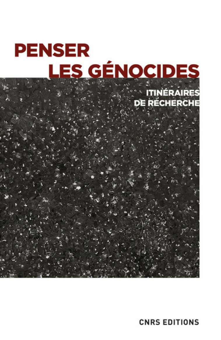 Penser les génocides - Itinéraires de recherche -  Collectif - CNRS EDITIONS