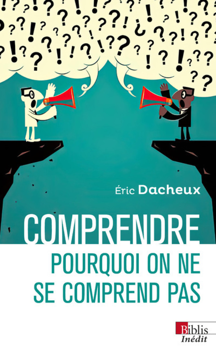 Comprendre pourquoi on ne se comprend pas - Éric Dacheux - CNRS EDITIONS