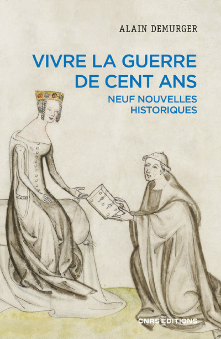 Vivre la guerre de Cent Ans - Neuf nouvelles historiques - Alain Demurger - CNRS EDITIONS