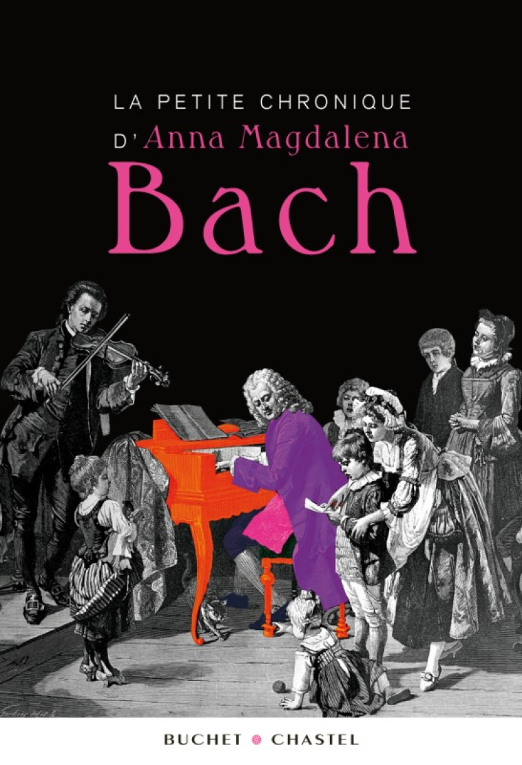 LA PETITE CHRONIQUE D'ANNA MAGDALENA BACH - Marguerite Buchet - BUCHET CHASTEL