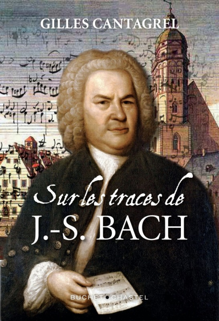 Sur les traces de J-S Bach - Gilles Cantagrel - BUCHET CHASTEL