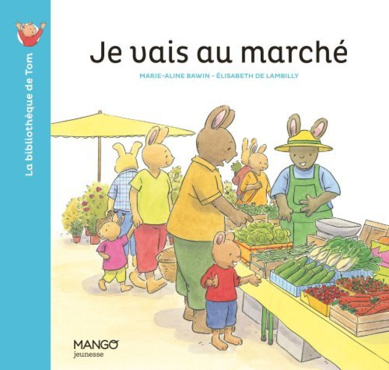 Je vais au marché - ELISABETH DE LAMBILLY - MANGO