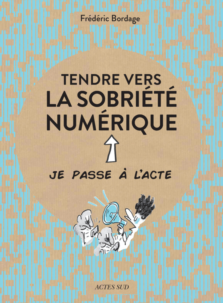 Tendre vers la sobriété numérique - Frédéric Bordage - ACTES SUD