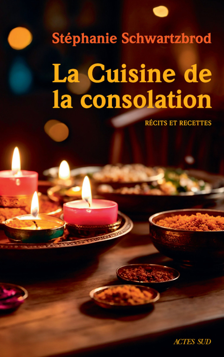 La Cuisine de la consolation - Stéphanie Schwartzbrod - ACTES SUD