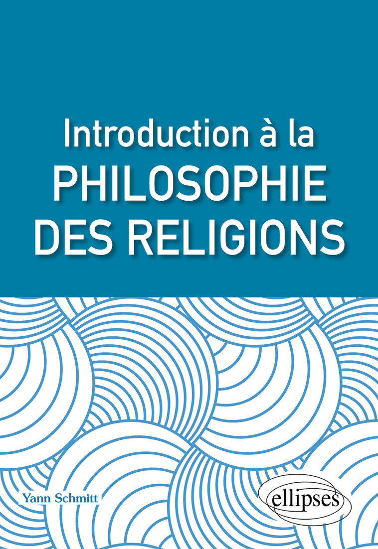 Introduction à la philosophie des religions - Yann Schmitt - ELLIPSES