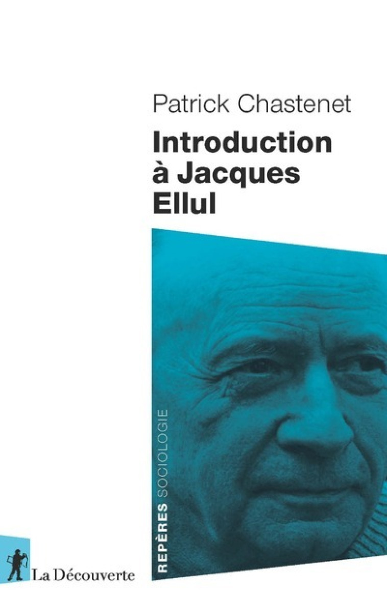 Introduction à Jacques Ellul - Patrick Chastenet - LA DECOUVERTE