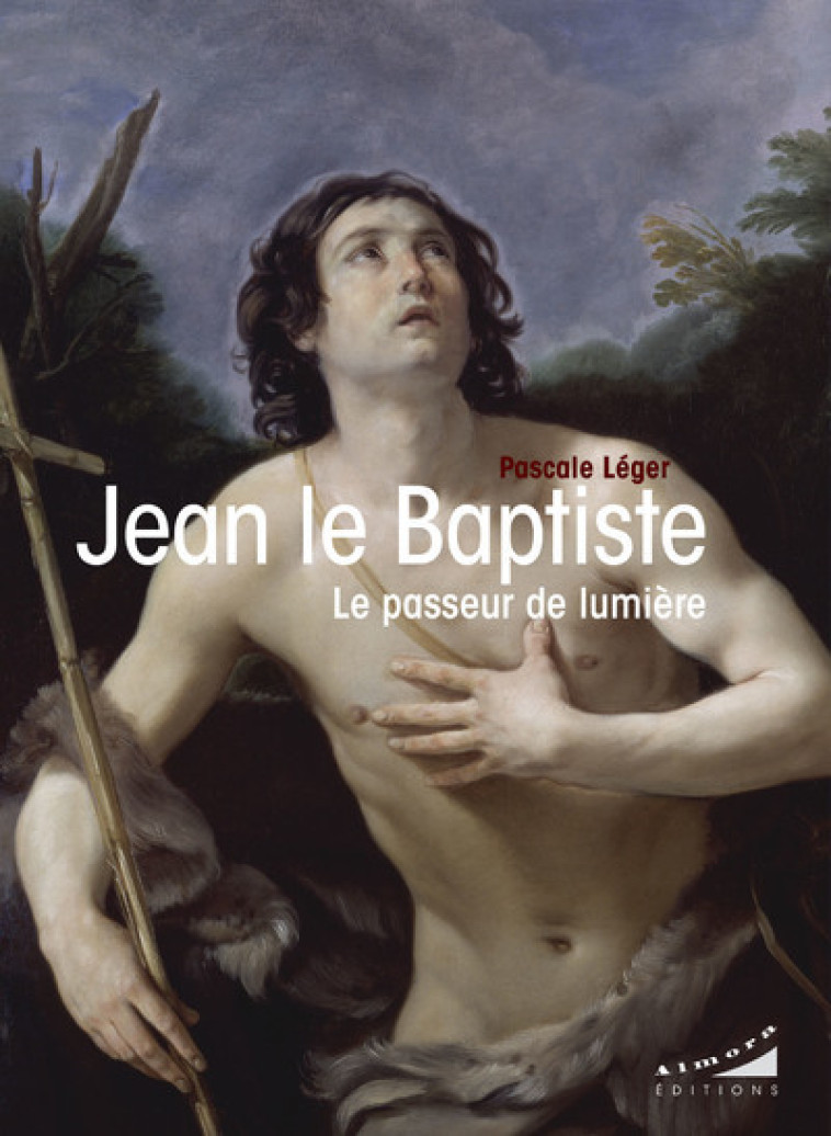 Jean le Baptiste - Le passeur de lumière - Pascale Léger - ALMORA