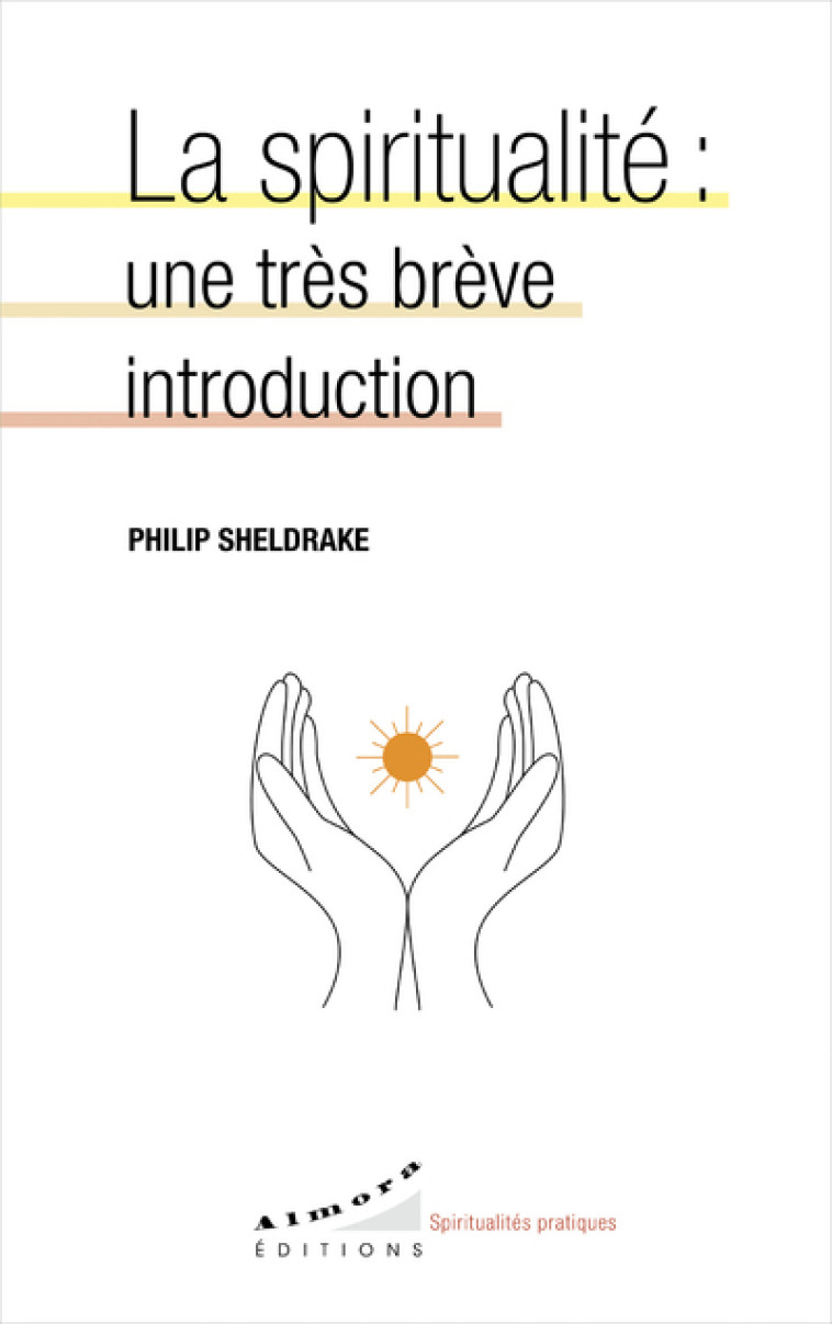 La spiritualité: une très brève introduction - Philip Sheldrake - ALMORA