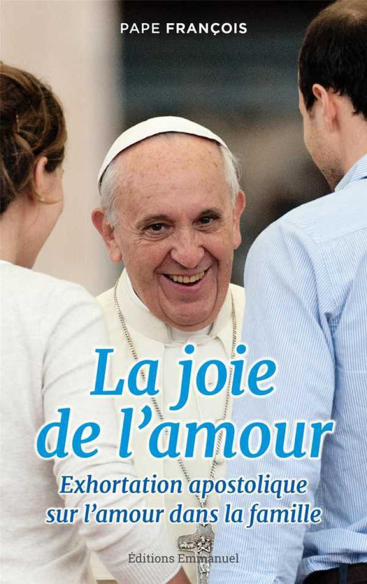 La joie de l'amour - Amoris Laetitia -  François - EMMANUEL