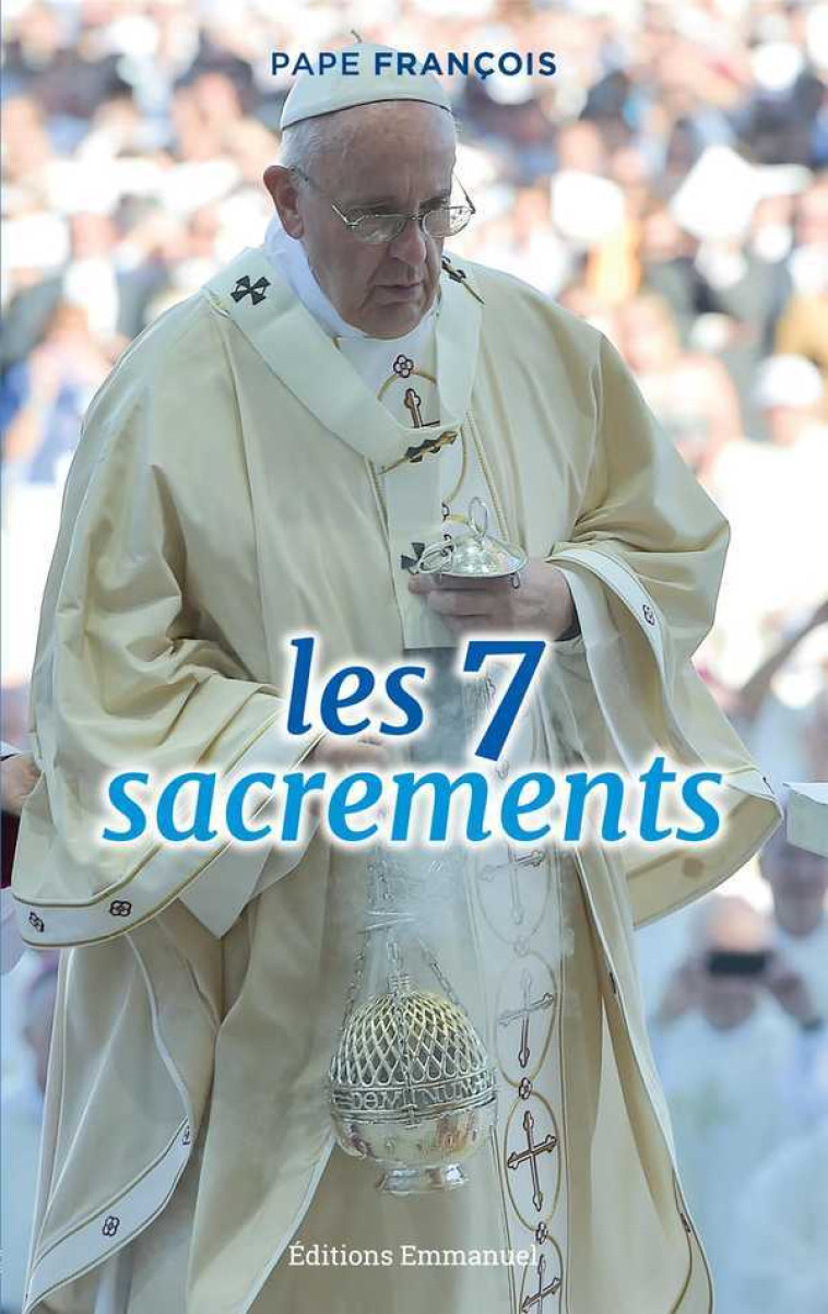 Les 7 sacrements - catéchèses -  François - EMMANUEL