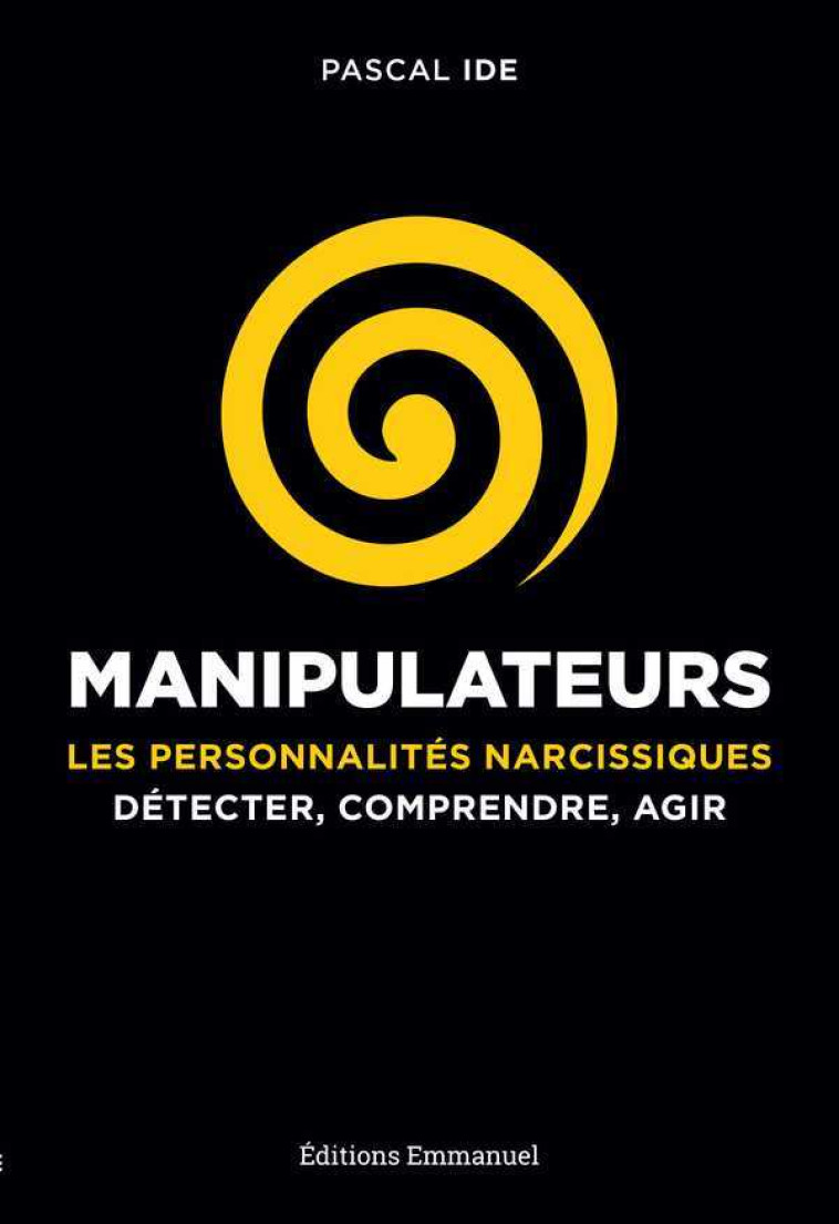 Manipulateurs - les personnalités narcissiques - Pascal Ide - EMMANUEL