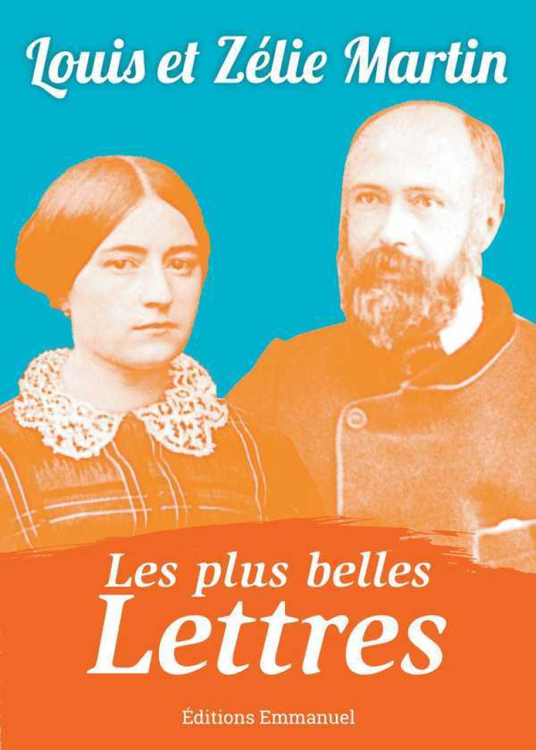 Les plus belles lettres de Louis et Zélie Martin - Louis et Zélie MARTIN - EMMANUEL