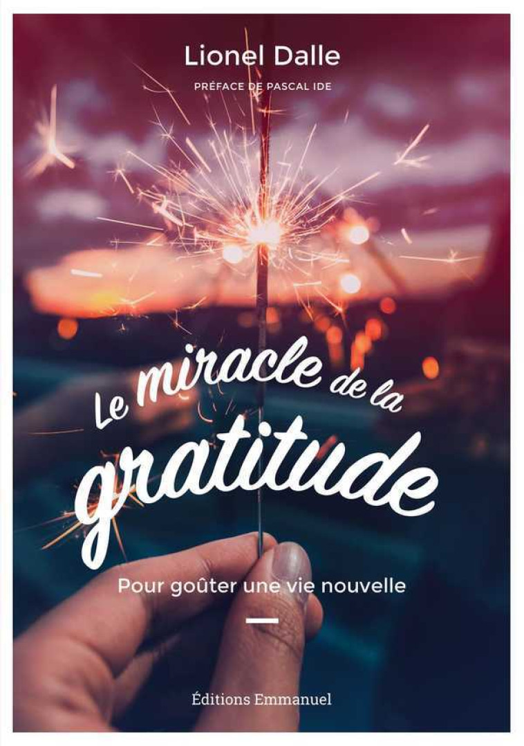 Le miracle de la gratitude - pour goûter une vie nouvelle - Lionel Dalle - EMMANUEL