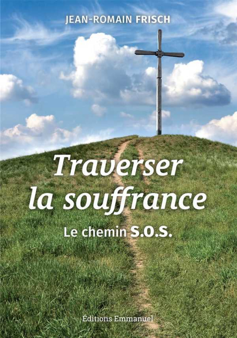 Traverser la souffrance - Jean-Romain FRISCH - EMMANUEL