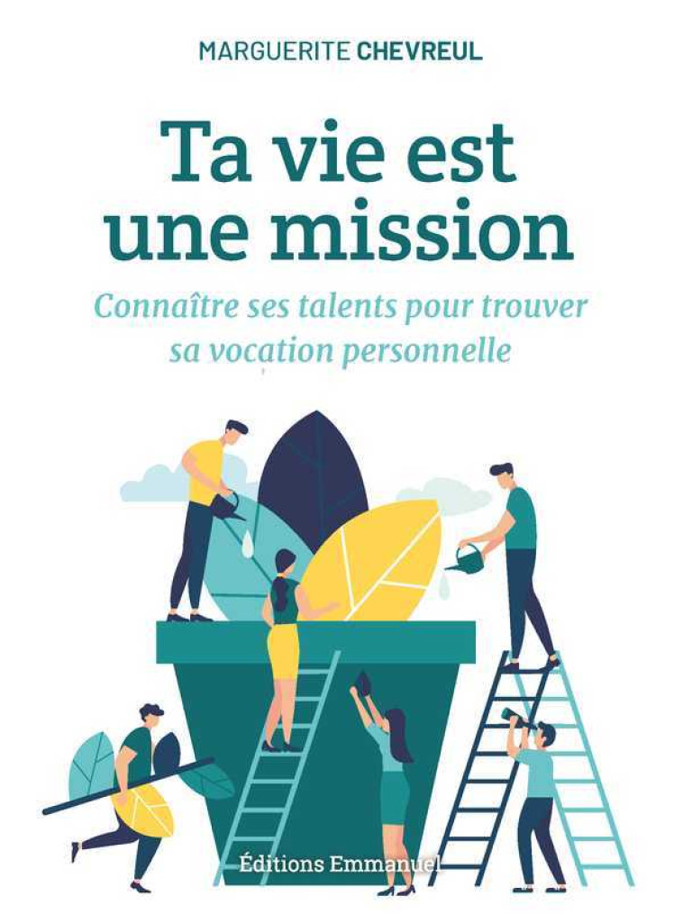 Ta vie est une mission - connaître ses talents pour trouver sa vocation personnelle - Marguerite CHEVREUL - EMMANUEL