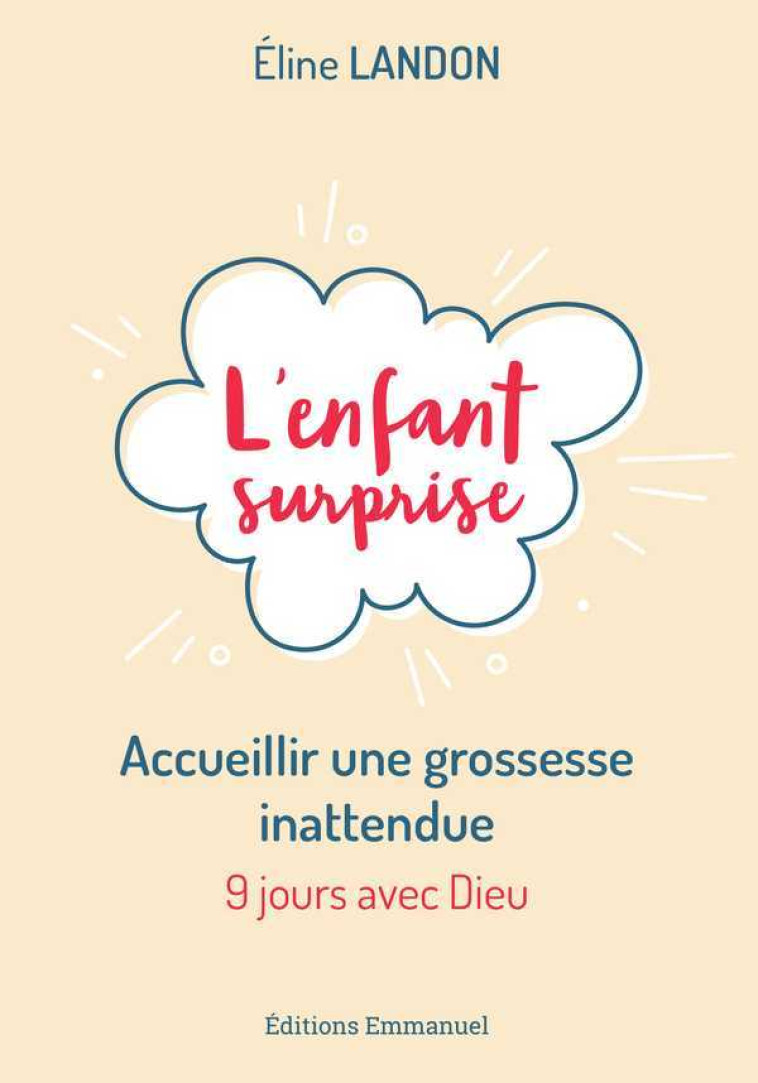 L'enfant surprise - accueillir une grossesse inattendue - Éline LANDON - EMMANUEL