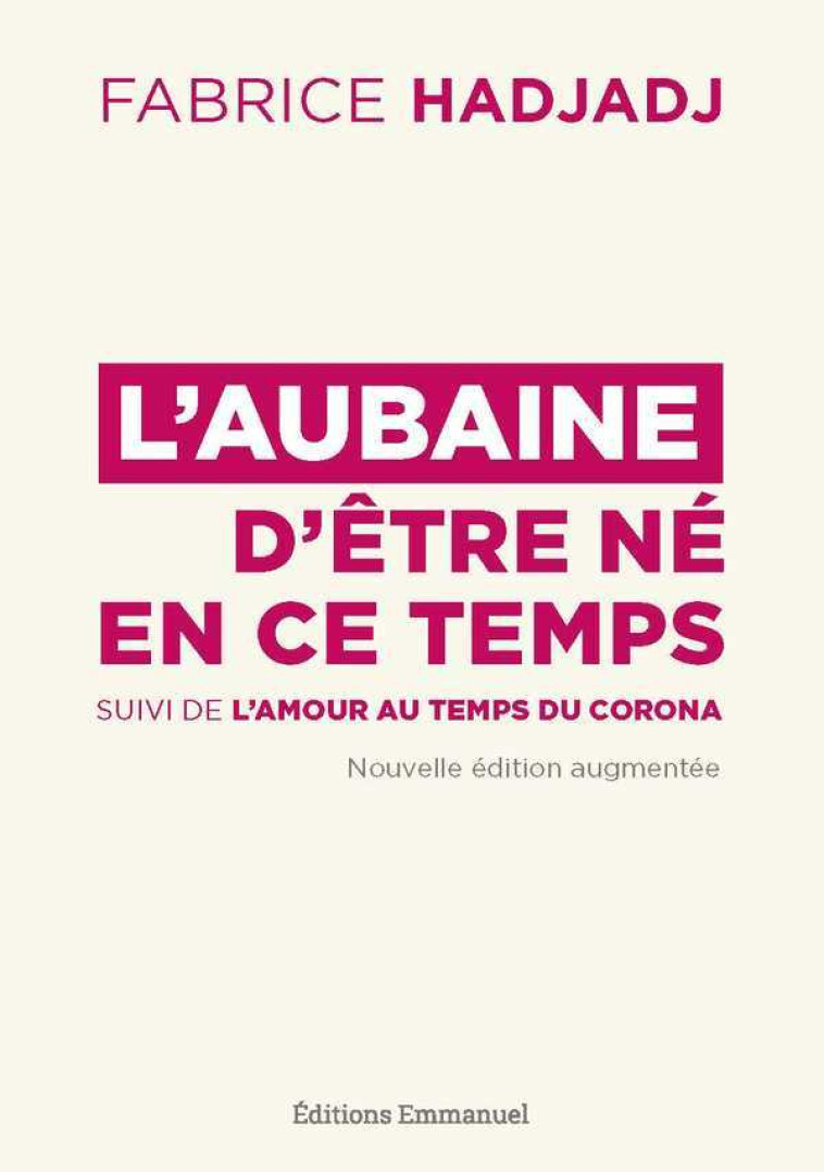 L'aubaine d'être né en ce temps - pour un apostolat de l'apocalypse - Fabrice Hadjadj - EMMANUEL