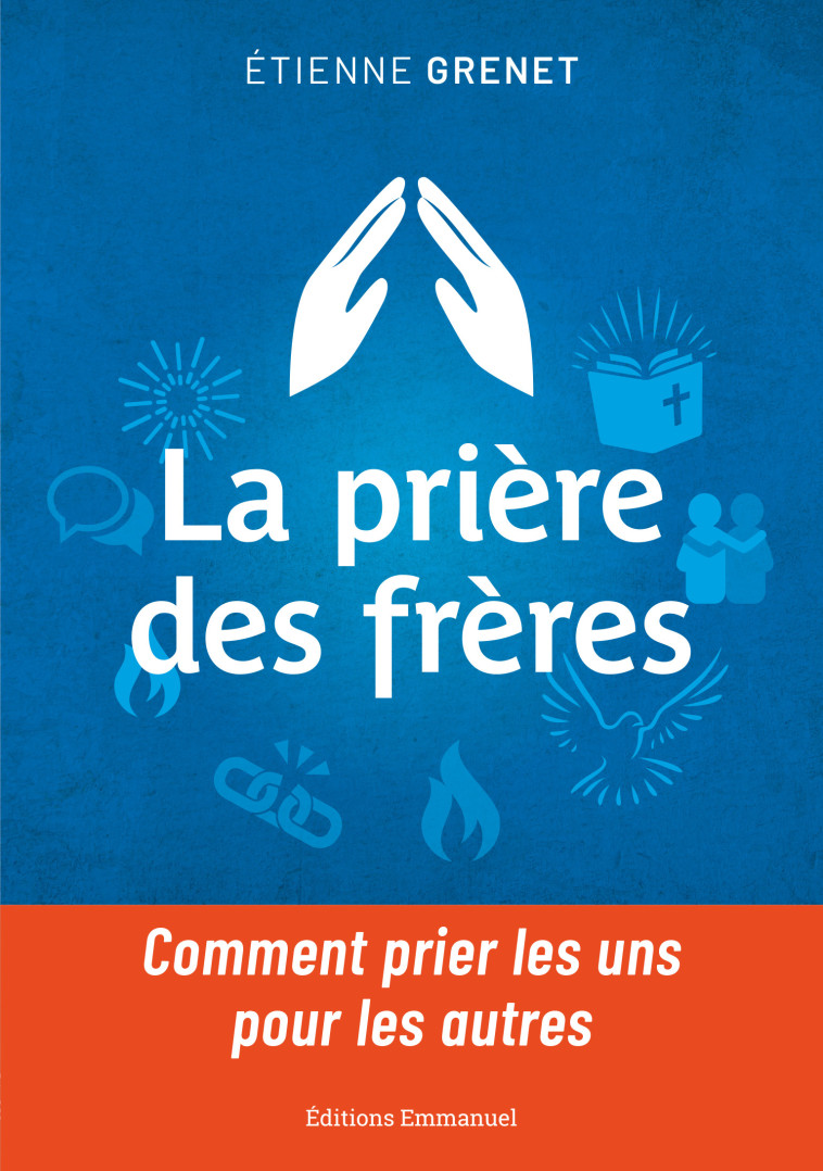 La prière des frères - comment prier les uns pour les autres - Etienne Grenet - EMMANUEL