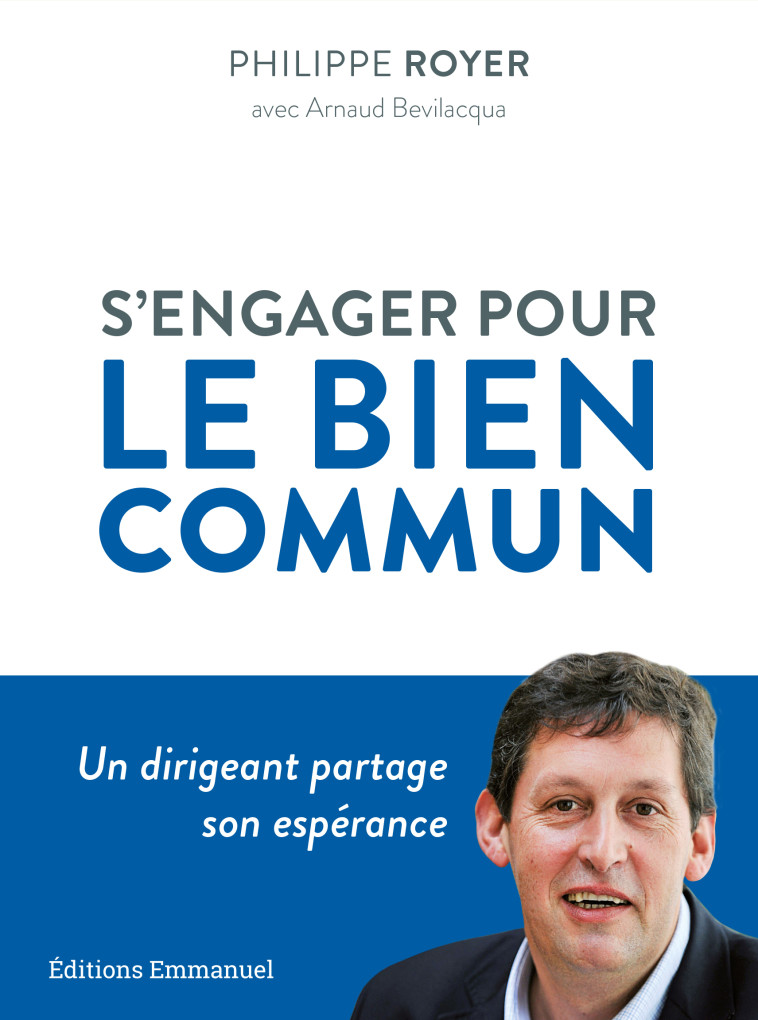 S'engager pour le bien commun - un dirigeant partage son espérance - Philippe Royer - EMMANUEL