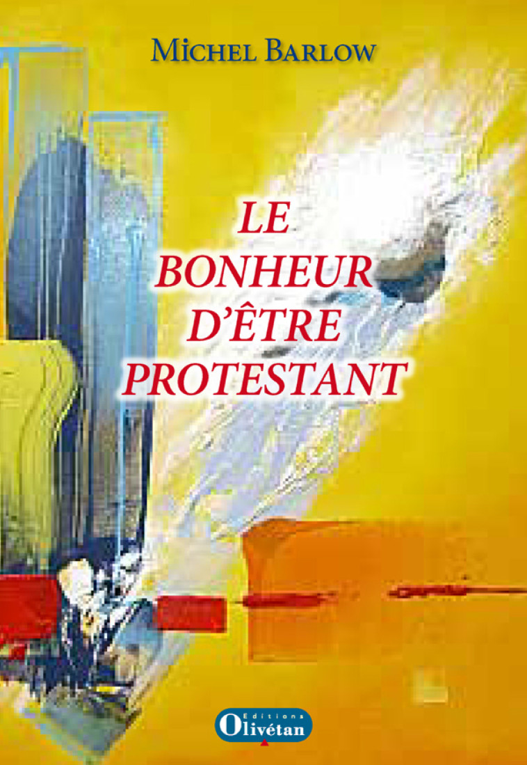 Le bonheur d’être protestant - Michel Barlow - OLIVETAN