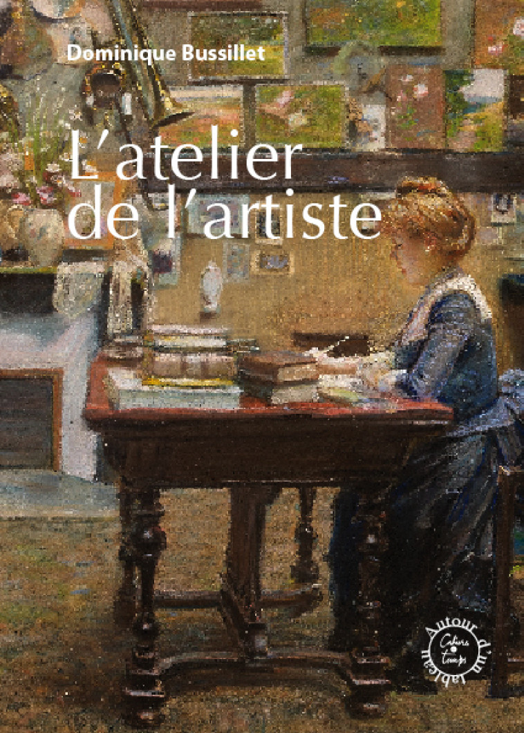 L'atelier de l'artiste - Bussillet Dominique - CAHIERS TEMPS