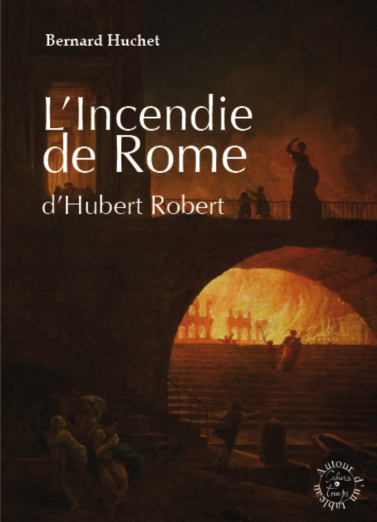 L'Incendie de Rome - Huchet Bernard - CAHIERS TEMPS