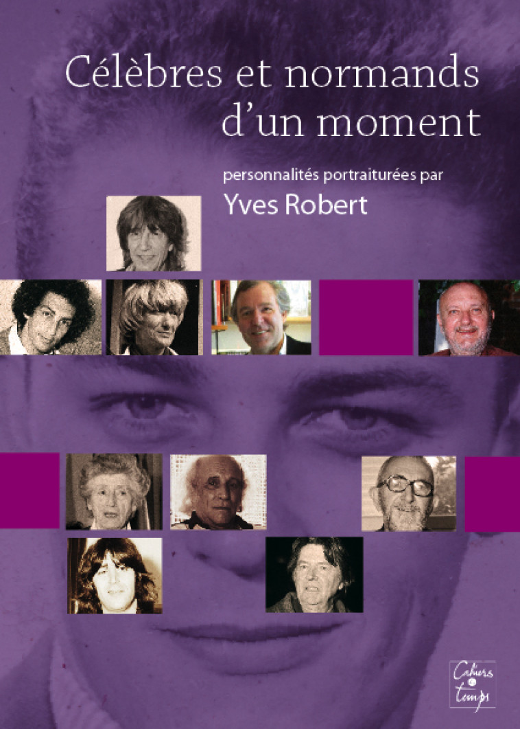 Célèbres et normands d'un moment - ROBERT Yves - CAHIERS TEMPS