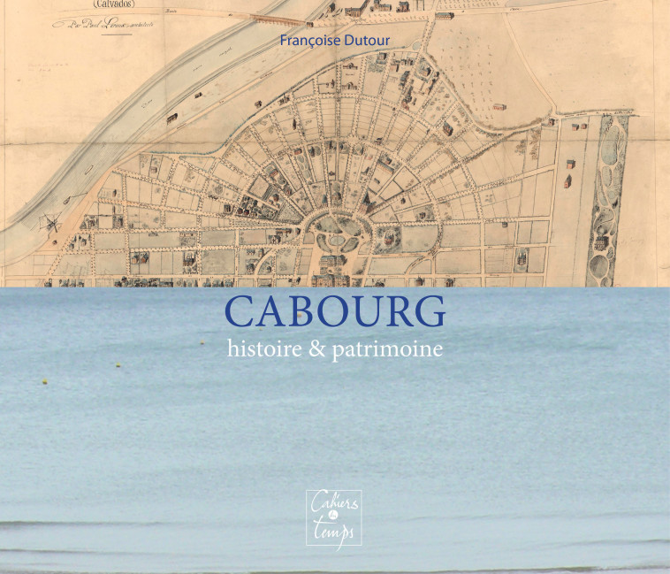 Cabourg histoire & patrimoine - Dutour Françoise - CAHIERS TEMPS