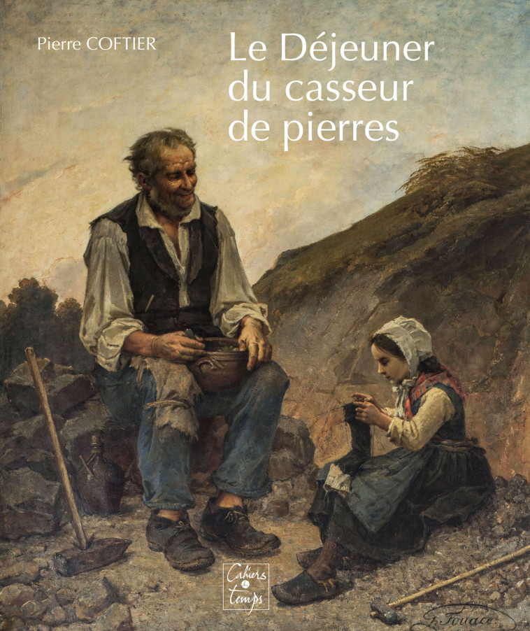 Le Déjeuner du casseur de pierres - Pierre Coftier - CAHIERS TEMPS