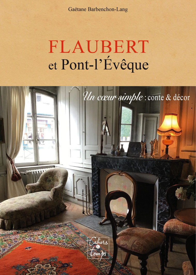 Flaubert et Pont-l'Évêque - Gaëtane Barbenchon-Lang - CAHIERS TEMPS